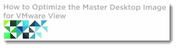 How to Optmize the Master Desktop Image for VMware View